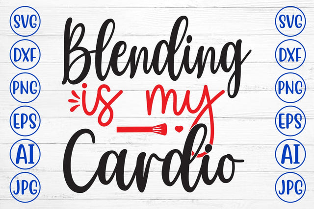 Blending Is My Cardio SVG Cut File SVG Syaman 