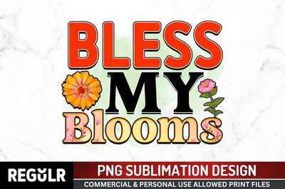 Bless my blooms SVG Sublimation Regulrcrative 
