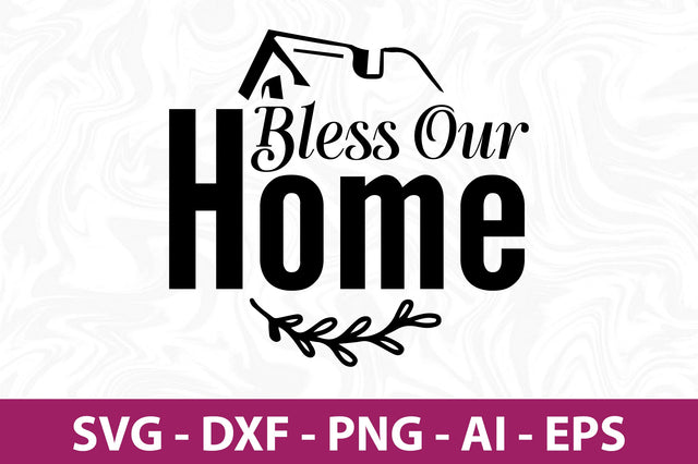 Bless Our Home svg SVG orpitasn 