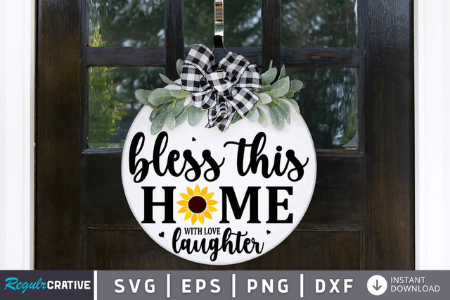 Bless This Home With Love Laughter SVG SVG Regulrcrative 