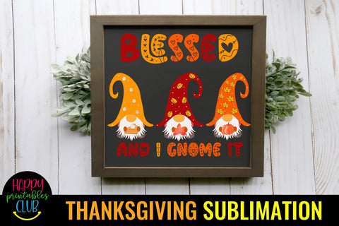 Blessed and I Gnome It Thanksgiving Sublimation Ideas PNG Sublimation Happy Printables Club 