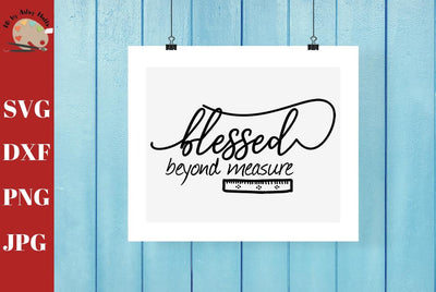 Blessed Beyond Measure - blessings Wall Sign Shirt Decal - Sewing room, craft room svg dxf SVG The Artsy Spot 