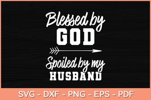 Blessed By God Spoiled By My Husband Svg Cutting File SVG artprintfile 