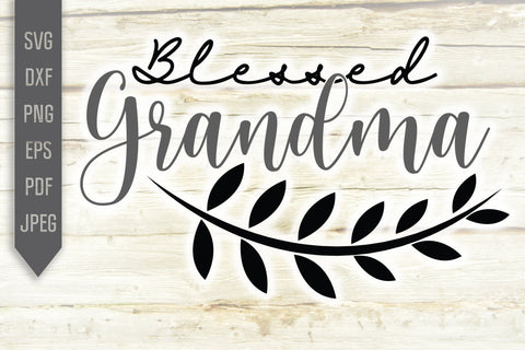 Blessed Grandma Svg. Grandmother Svg, dxf, png, eps. Grandchild Svg. Newborn svg. Granny sayings svg. Mothers Day Svg. Best Granny Ever Svg SVG Mint And Beer Creations 