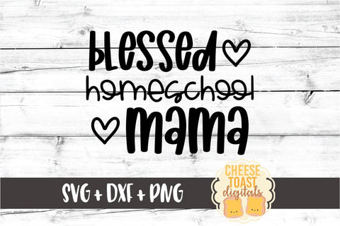 Blessed Homeschool Mama - Unschooling SVG PNG DXF Cut Files SVG Cheese Toast Digitals 