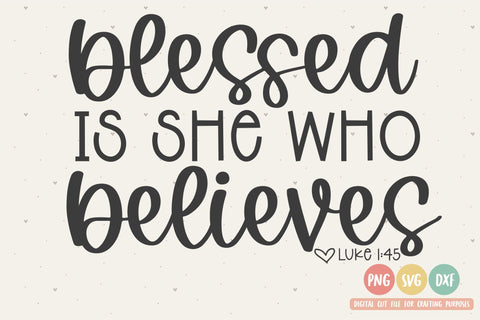 Blessed is She Who Believes SVG | Scripture SVG | Bible SVG | PNG | DFX SVG Toteally SVG 