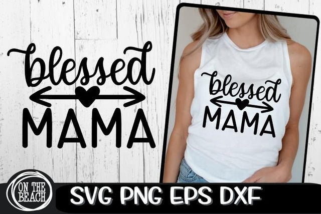 Blessed Mama - Arrow - Heart - Mother's Day SVG PNG EPS DXF SVG On the Beach Boutique 