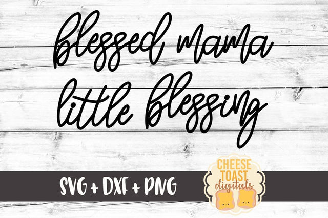 Blessed Mama - Little Blessing SVG Cheese Toast Digitals 