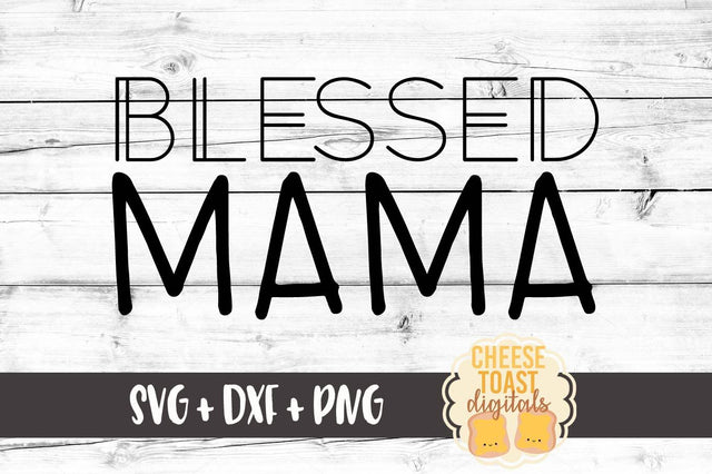 Blessed Mama - Mod SVG Cheese Toast Digitals 