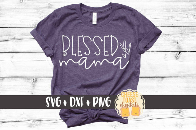 Blessed Mama - Mom SVG PNG DXF Cut Files SVG Cheese Toast Digitals 
