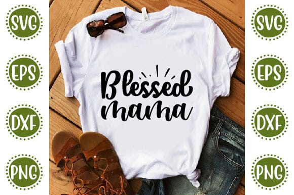 Blessed Mama Mother SVG Cut File | Mom Mummy Mama Mother Quotes SVG SVG SH_Tee store 