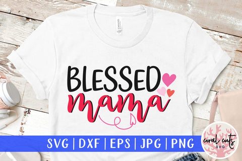 Blessed mama – Mother SVG EPS DXF PNG Cutting Files SVG CoralCutsSVG 