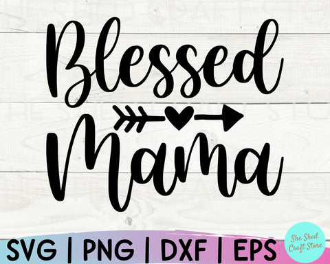 Blessed Mama Svg, Best Mom Ever Svg, Mom Life Svg, Mom Svg Sayings, Mom Quotes SVG SVG She Shed Craft Store 