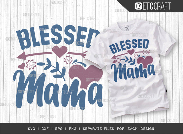 Blessed Mama SVG Cut File | Mom Svg | Mother's Day Svg | Mom Life Svg | Mama Svg | Tshirt Design SVG ETC Craft 