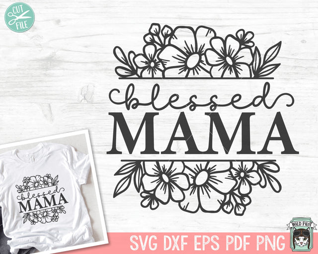 Blessed Mama SVG file, Mom svg file, Mama Floral svg file, Mama cut file, Mom cut file, Mothers Day svg file, Mom flowers svg SVG Wild Pilot 