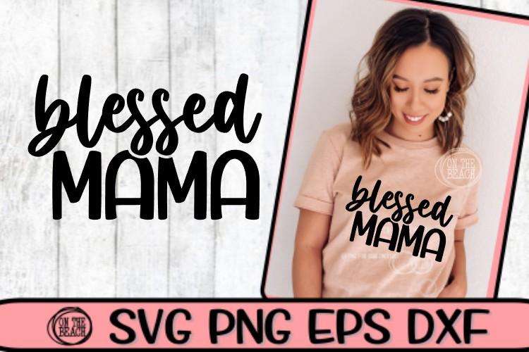 Blessed Mama SVG - Script - SVG DXG PNG EPS SVG On the Beach Boutique 