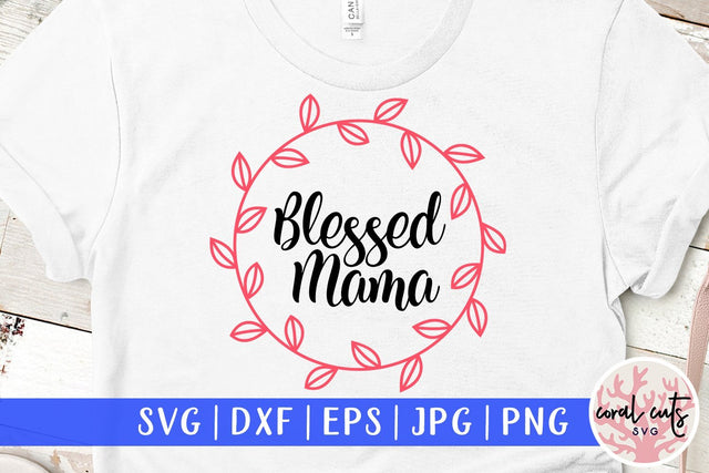 Blessed Mamma – Motherhood SVG EPS DXF PNG SVG CoralCutsSVG 