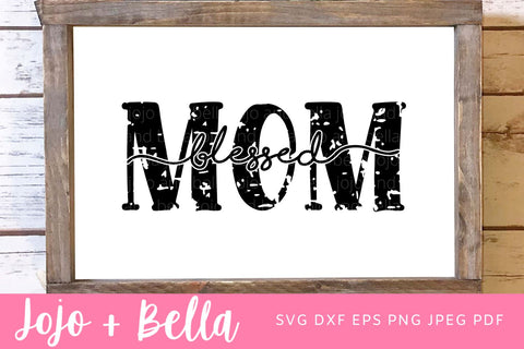 Blessed Mom Grunge SVG, Mom Svg, Blessed Mom Svg, Mama Svg, Mother's Day Svg, Momlife Svg, Mom Life SVG, Blessed SVg, Blessed Mama Svg SVG Jojo&Bella 