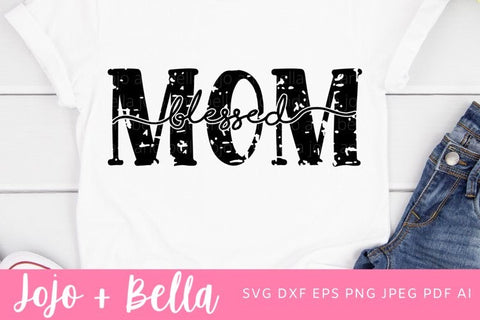 Blessed Mom Grunge SVG, Mom Svg, Blessed Mom Svg, Mama Svg, Mother's Day Svg, Momlife Svg, Mom Life SVG, Blessed SVg, Blessed Mama Svg SVG Jojo&Bella 