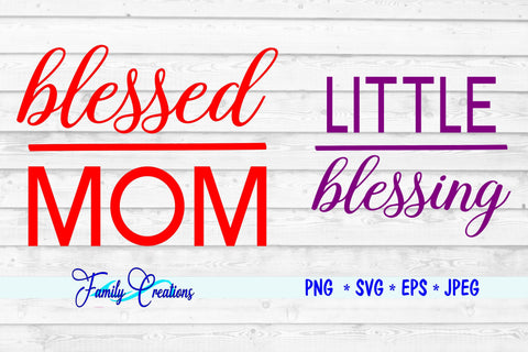 Blessed Mom, & Little Blessing SVG Family Creations 