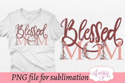 Blessed mom sublimation design for T-shirts Sublimation Amorclipart 