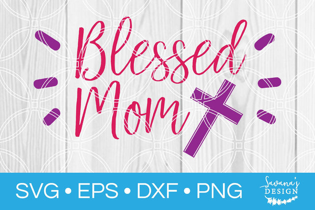 Blessed Mom SVG SavanasDesign 