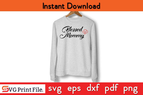 Blessed Mommy Mothers Day SVG Funny Mothers Day Qoute T-shirt Design SVG PNG Cricut File SVG SVG Print File 