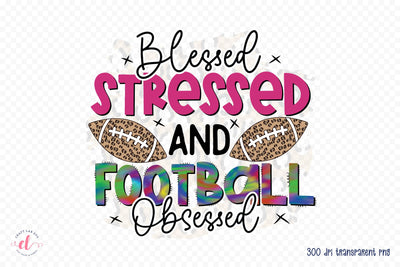 Blessed Stressed and Football Obsessed PNG Sublimation Sublimation CraftLabSVG 
