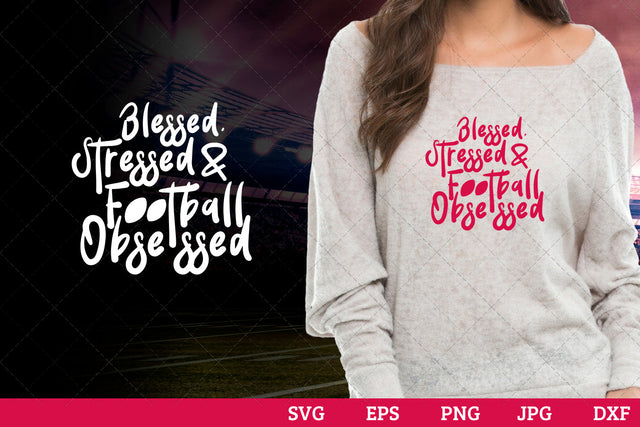 Blessed stressed and football obsessed Superbowl Football Sayings svg file for cutting, cricut silhouette cameo designs for mom/dad tshirt SVG Loveleen Kaur 
