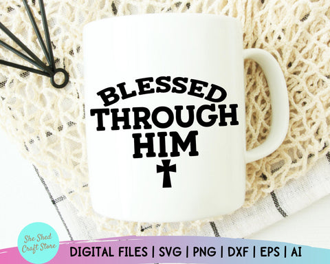 Blessed Through Him Bible Quote Svg - Religion Svg - Bible Quote Svg - Women's Christian SVG - Faith Svg - Scripture Svg SVG She Shed Craft Store 