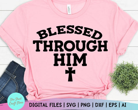 Blessed Through Him Bible Quote Svg - Religion Svg - Bible Quote Svg - Women's Christian SVG - Faith Svg - Scripture Svg SVG She Shed Craft Store 