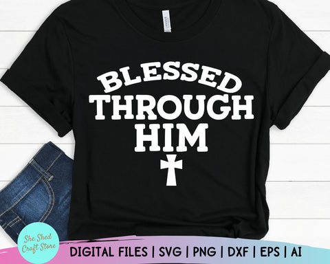 Blessed Through Him Bible Quote Svg - Religion Svg - Bible Quote Svg - Women's Christian SVG - Faith Svg - Scripture Svg SVG She Shed Craft Store 