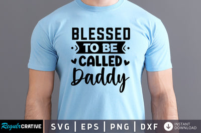 Blessed to be called daddy SVG SVG Regulrcrative 