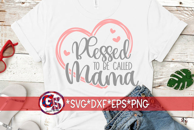 Blessed To Be Called Mama SVG DXF EPS PNG SVG Greedy Stitches 