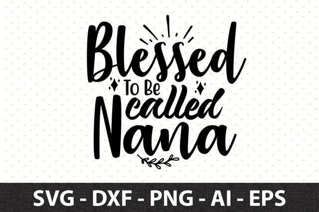 Blessed To Be Called Nana svg SVG orpitasn 