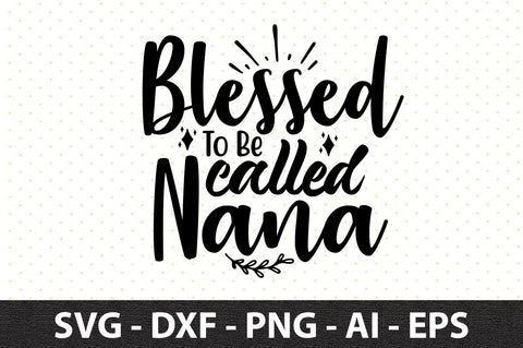 Blessed To Be Called Nana svg SVG orpitasn 