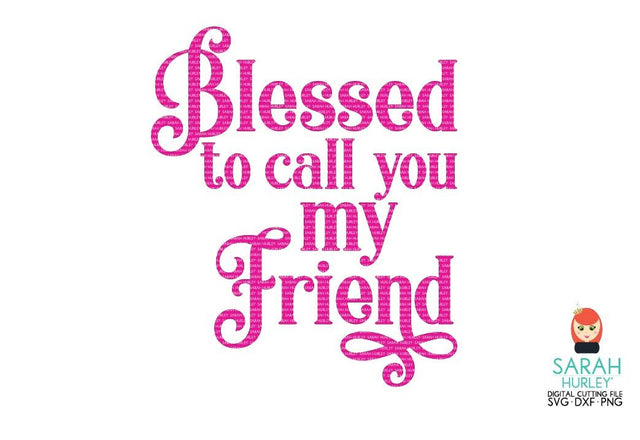 Blessed To Call You My Friend SVG Sarah Hurley 