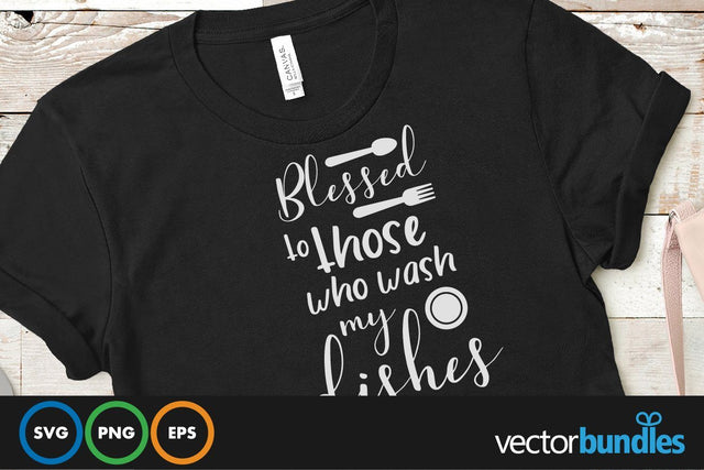 Blessed to those who wash my dishes quote svg SVG vectorbundles 