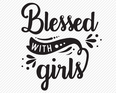 Blessed With Girls | Religious SVG SVG Texas Southern Cuts 
