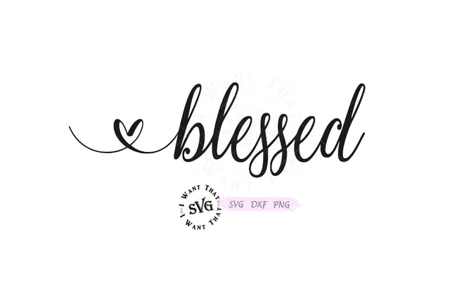 Blessed with Heart SVG I Want That SVG 