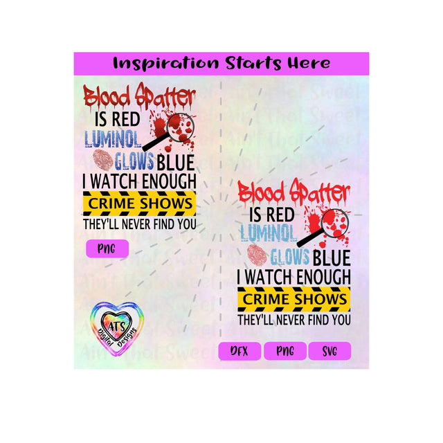 Blood Spatter Is Red Luminol Glows Blue I Watch Enough Crime Shows They'll Never Find You-Transparent PNG SVG DXF-Silhouette,Cricut,ScanNCut SVG Aint That Sweet 
