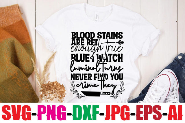 Blood Stains Are Red Luminol Turns Blue I Watch Enough True Crime They Never Find You SVG MStudio 