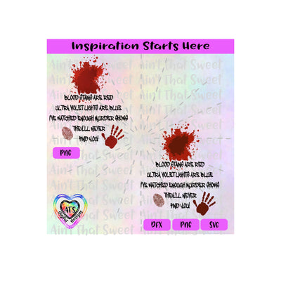 Blood Stains Are Red Ultra Violet Lights Blue-I've Watched Enough Murder Shows-They'll Never Find You-Transparent PNG SVG DXF - Silhouette, Cricut, ScanNCut SVG Aint That Sweet 