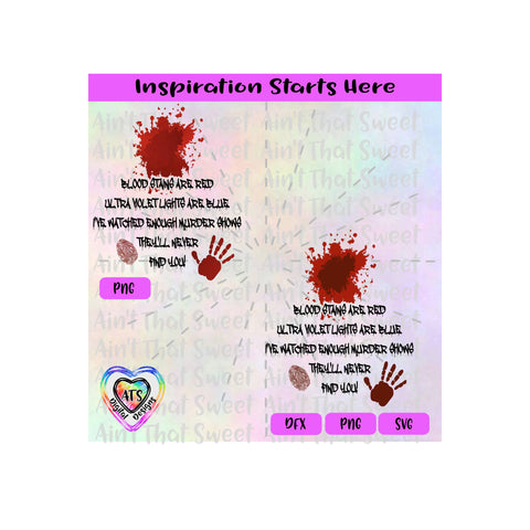 Blood Stains Are Red Ultra Violet Lights Blue-I've Watched Enough Murder Shows-They'll Never Find You-Transparent PNG SVG DXF - Silhouette, Cricut, ScanNCut SVG Aint That Sweet 