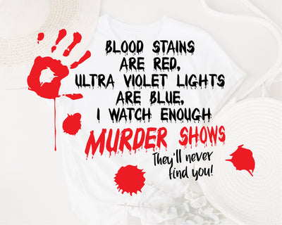 Blood Stains are Red, Ultraviolet Lights are Blue, I watch enough murder shows, they'll never find you svg, Murder Show svg, png dxf eps pdf SVG Fauz 