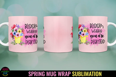 Bloom Where I Spring Mug Wrap Sublimation I Spring Mugs Sublimation Happy Printables Club 