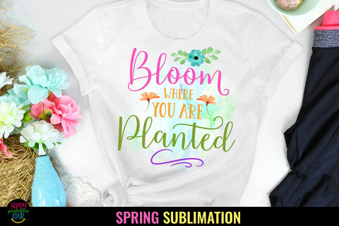 Bloom Where -Spring Sublimation I Spring Sublimation PNG Sublimation Happy Printables Club 