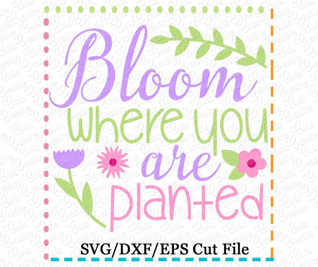 Bloom Where You are Planted Cut File Creative Appliques 