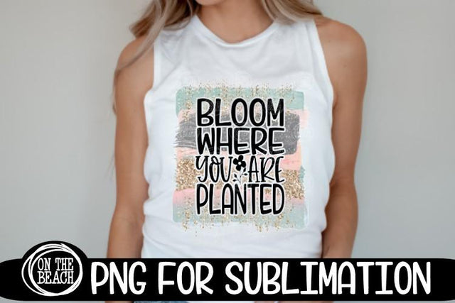 BLOOM Where You Are PLANTED -Pastel Glitter- PNG Sublimation Sublimation On the Beach Boutique 