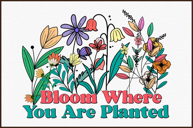 Bloom Where You Are Planted PNG Sublimation Sublimation designartist 